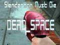 Jeu Slenderman doit mourir DEAD SPACE  en ligne