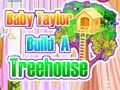Jeu Baby Taylor construit une cabane dans les arbres  en ligne