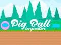 Jeu Pig Ball Imposteur  en ligne