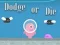 Jeu Dodge Or Die en ligne