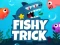 Jeu Fishy Trick en ligne