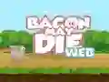 Jeu Bacon May Die en ligne
