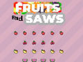 Jeu Fruits et scies  en ligne